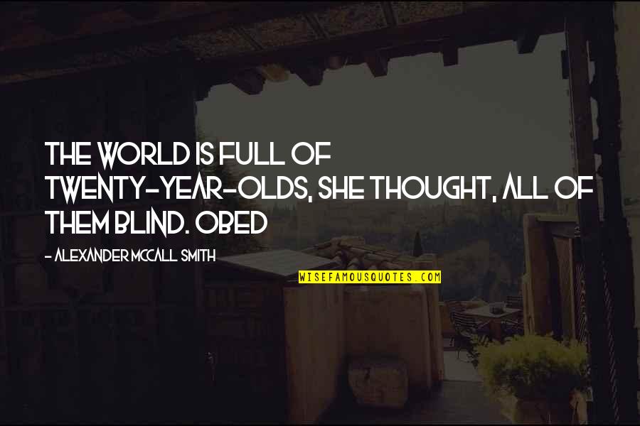 Thought Year Quotes By Alexander McCall Smith: The world is full of twenty-year-olds, she thought,