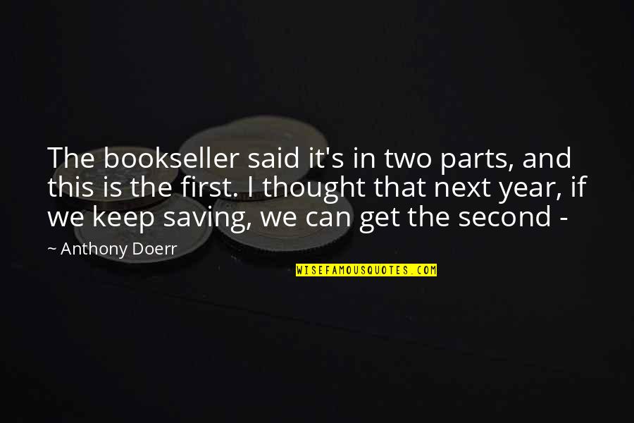 Thought Year Quotes By Anthony Doerr: The bookseller said it's in two parts, and