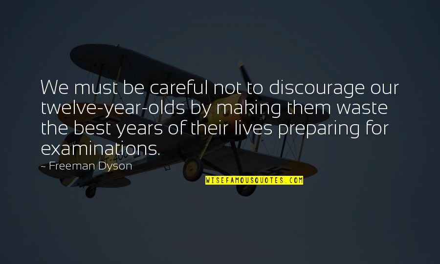 Thought Year Quotes By Freeman Dyson: We must be careful not to discourage our