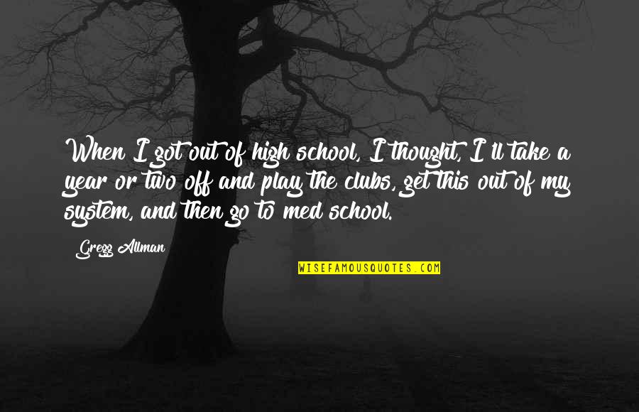 Thought Year Quotes By Gregg Allman: When I got out of high school, I
