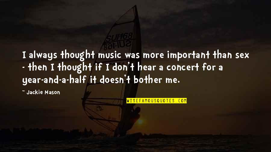 Thought Year Quotes By Jackie Mason: I always thought music was more important than