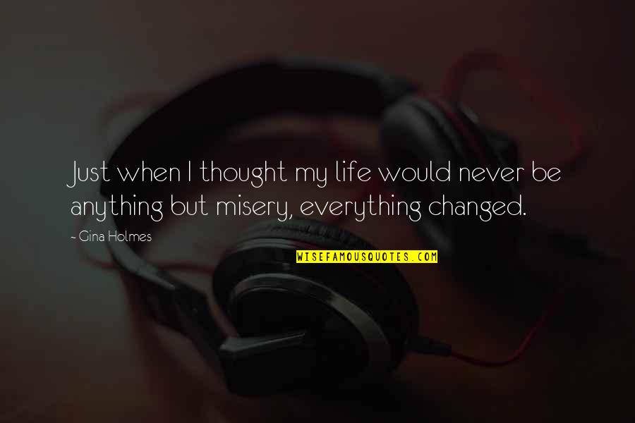 Thought You Changed Quotes By Gina Holmes: Just when I thought my life would never