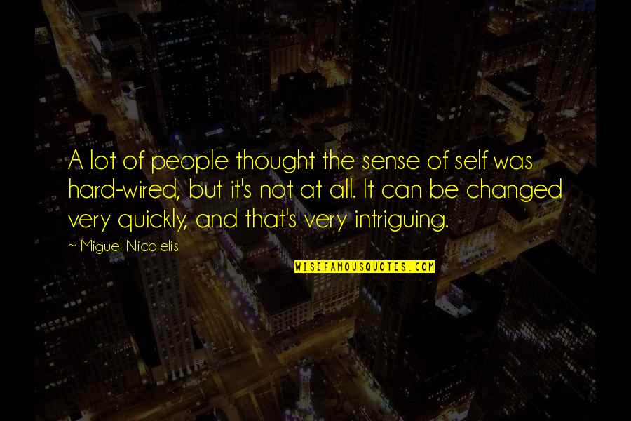 Thought You Changed Quotes By Miguel Nicolelis: A lot of people thought the sense of