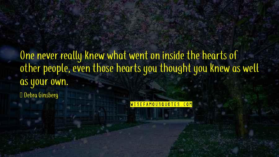 Thought You Knew Quotes By Debra Ginsberg: One never really knew what went on inside
