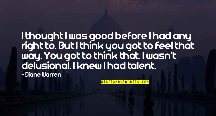 Thought You Knew Quotes By Diane Warren: I thought I was good before I had