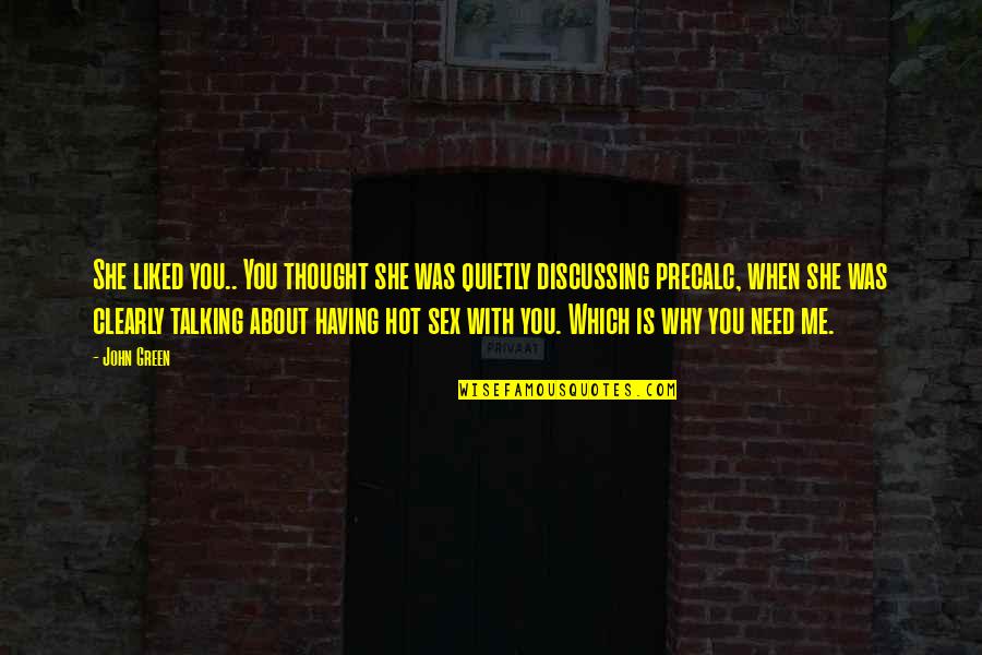 Thought You Liked Me Quotes By John Green: She liked you.. You thought she was quietly