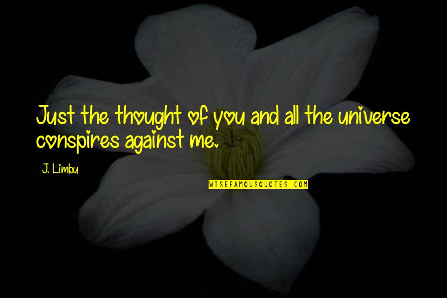 Thought You Love Me Quotes By J. Limbu: Just the thought of you and all the