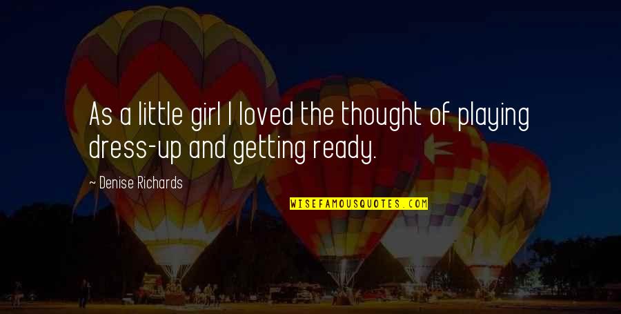 Thought You Loved Quotes By Denise Richards: As a little girl I loved the thought