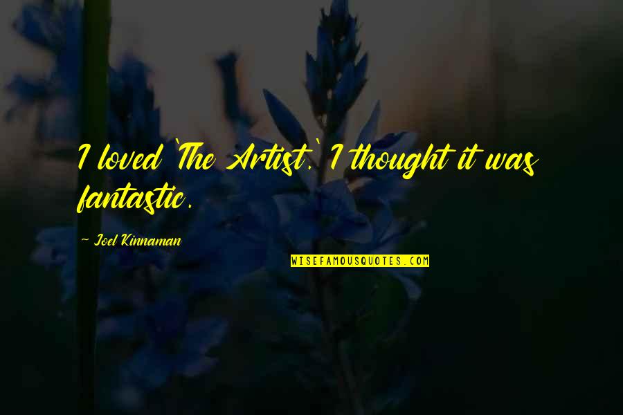 Thought You Loved Quotes By Joel Kinnaman: I loved 'The Artist.' I thought it was Thought You Loved Quotes By Joel Kinnaman: I loved 'The Artist.' I thought it was