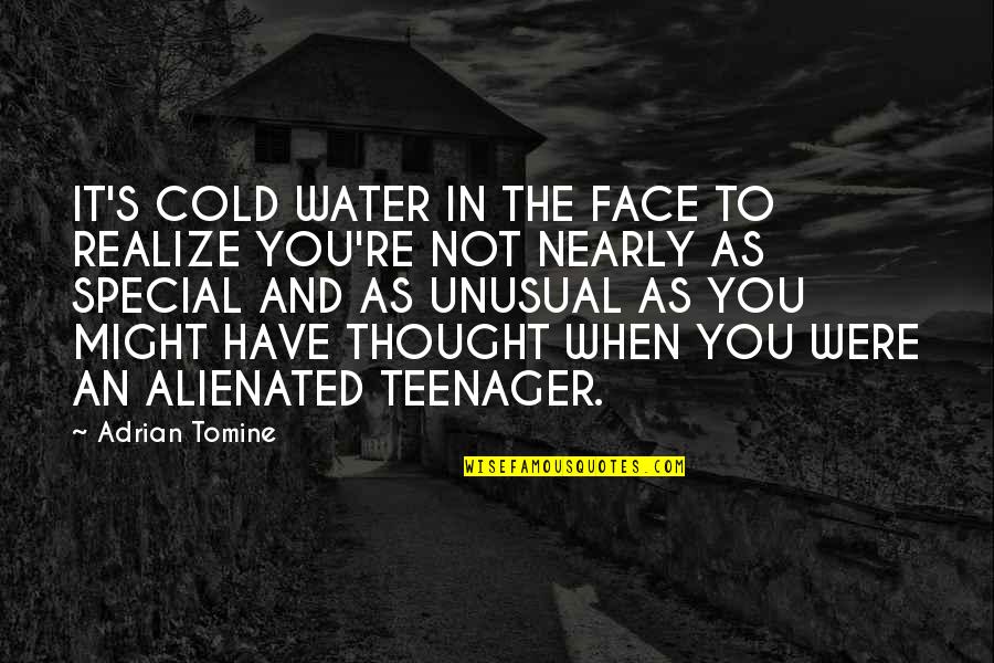 Thought You Might Quotes By Adrian Tomine: IT'S COLD WATER IN THE FACE TO REALIZE