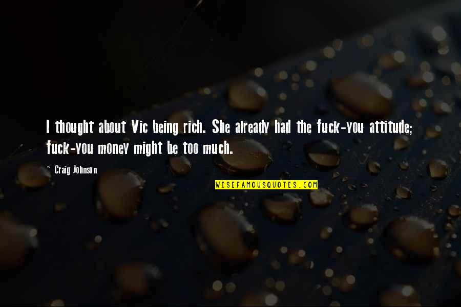Thought You Might Quotes By Craig Johnson: I thought about Vic being rich. She already