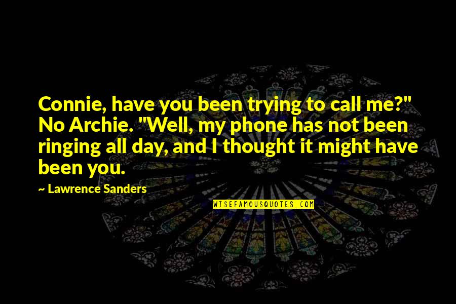 Thought You Might Quotes By Lawrence Sanders: Connie, have you been trying to call me?"