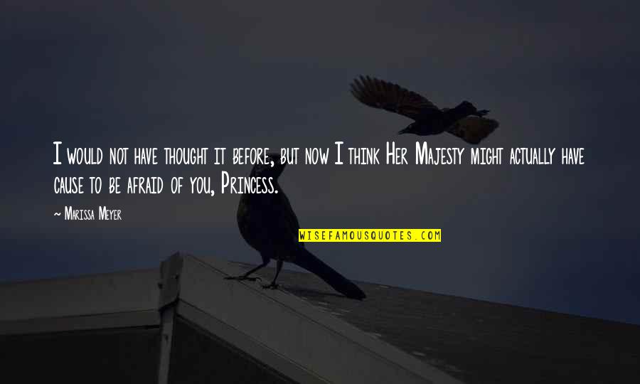 Thought You Might Quotes By Marissa Meyer: I would not have thought it before, but
