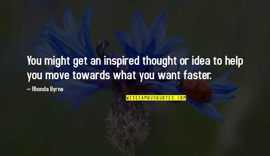 Thought You Might Quotes By Rhonda Byrne: You might get an inspired thought or idea