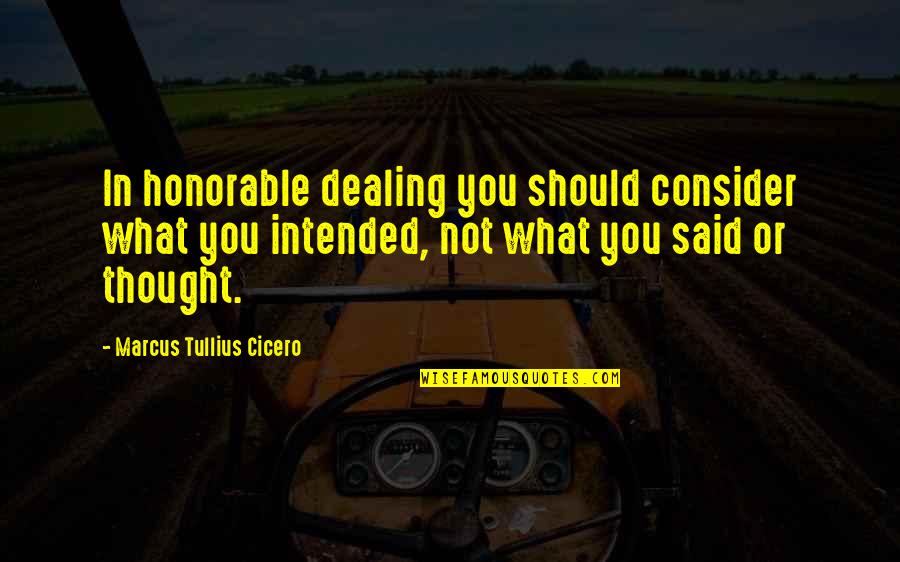 Thought You Quotes By Marcus Tullius Cicero: In honorable dealing you should consider what you