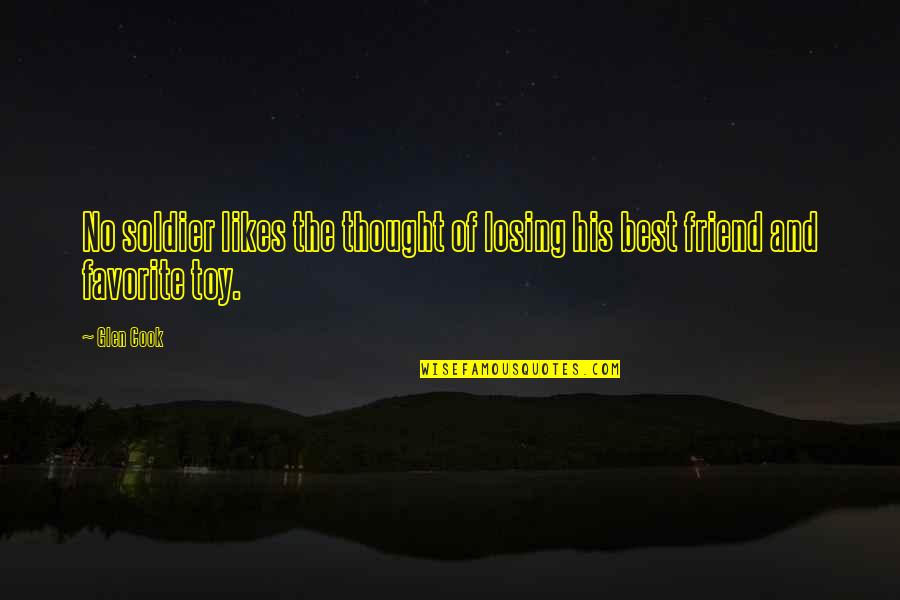 Thought You Was My Friend Quotes By Glen Cook: No soldier likes the thought of losing his