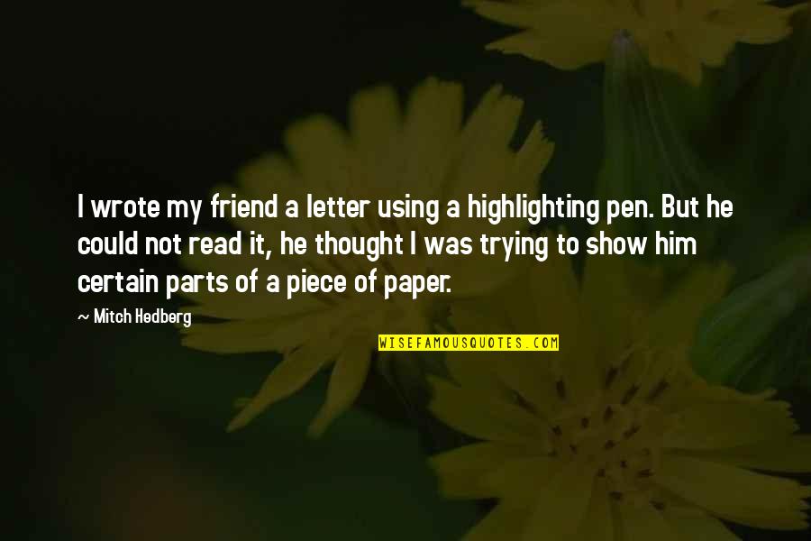 Thought You Was My Friend Quotes By Mitch Hedberg: I wrote my friend a letter using a
