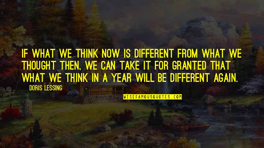 Thought You Were Different Quotes By Doris Lessing: If what we think now is different from