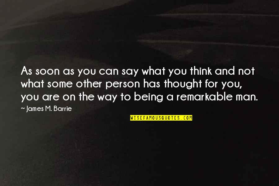 Thought You Were Different Quotes By James M. Barrie: As soon as you can say what you