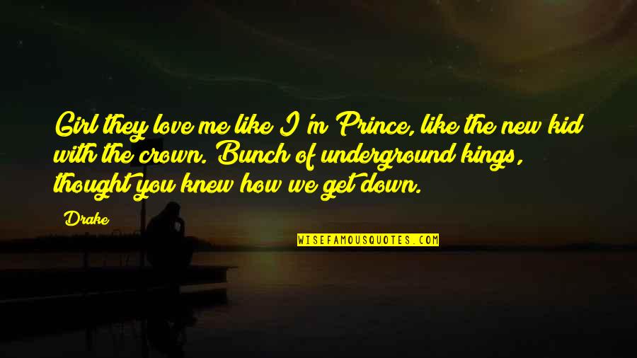 Thought You Were There For Me Quotes By Drake: Girl they love me like I'm Prince, like