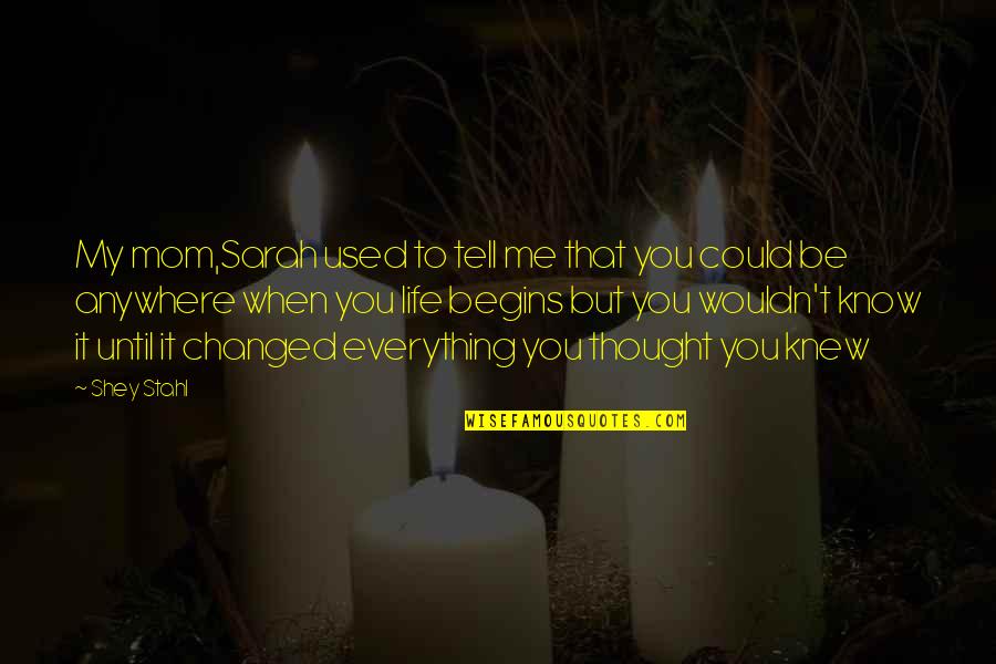 Thought You Were There For Me Quotes By Shey Stahl: My mom,Sarah used to tell me that you