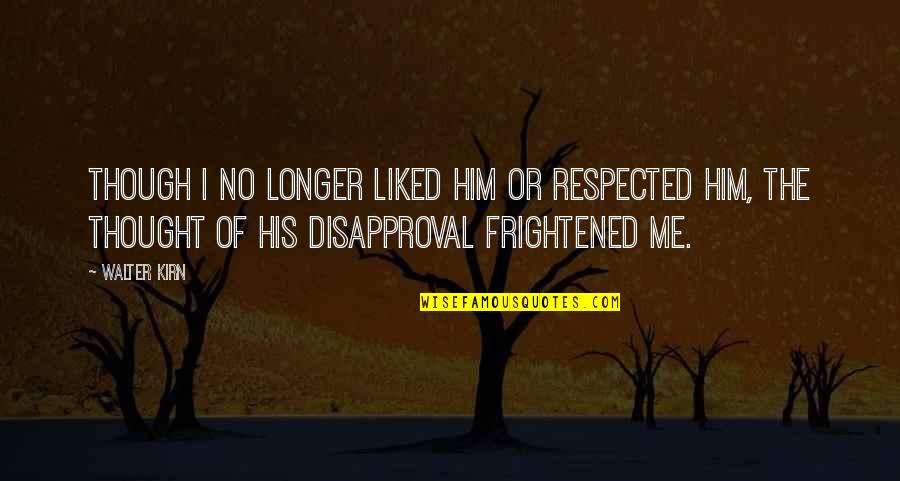 Thought You Were There For Me Quotes By Walter Kirn: Though I no longer liked him or respected