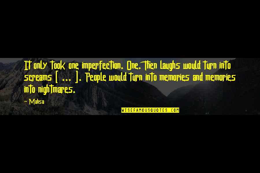 Thoughtbicycles Quotes By Mahsa: It only took one imperfection. One. Then laughs
