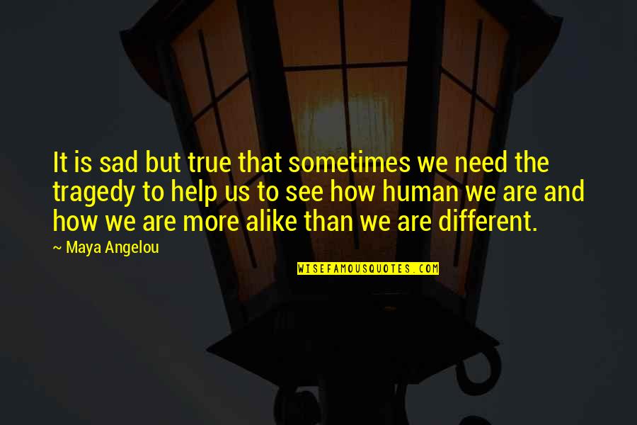 Thoughtful And Loving Quotes By Maya Angelou: It is sad but true that sometimes we