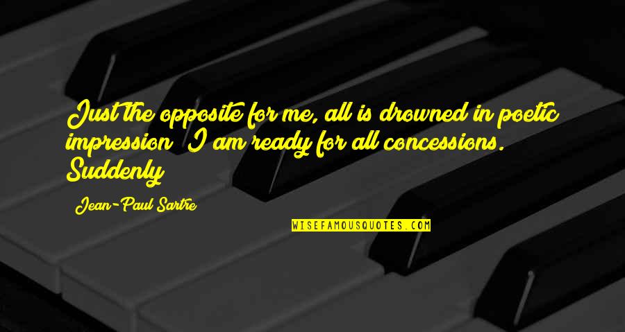 Thoughtful And Sad Quotes By Jean-Paul Sartre: Just the opposite for me, all is drowned