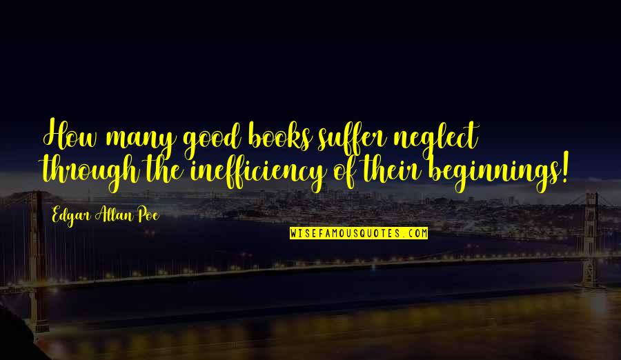 Thoughtful Book Quotes By Edgar Allan Poe: How many good books suffer neglect through the