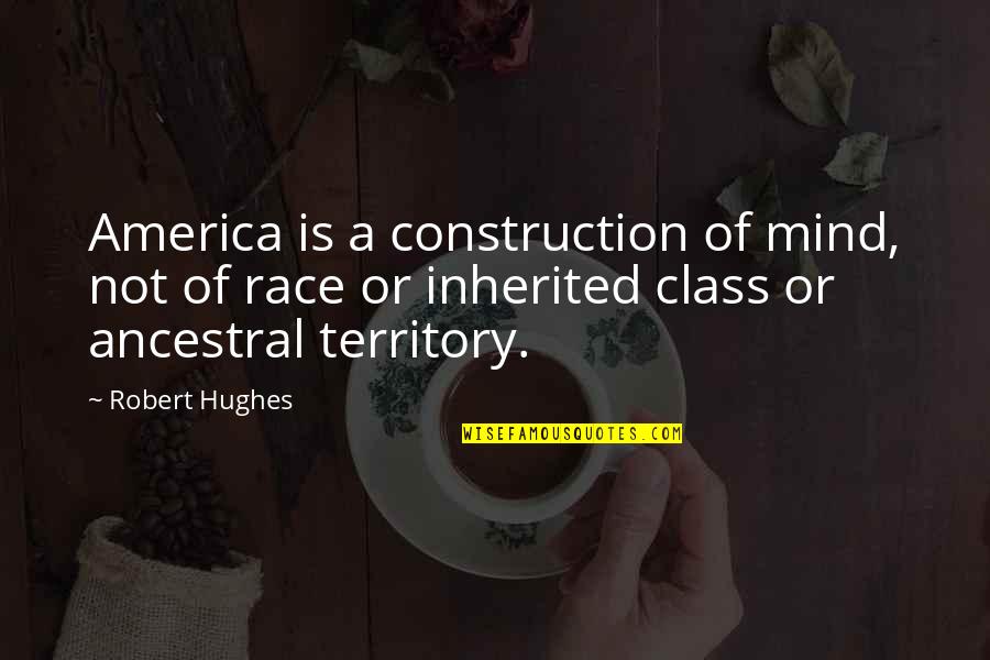 Thoughtful Friendship Quotes By Robert Hughes: America is a construction of mind, not of