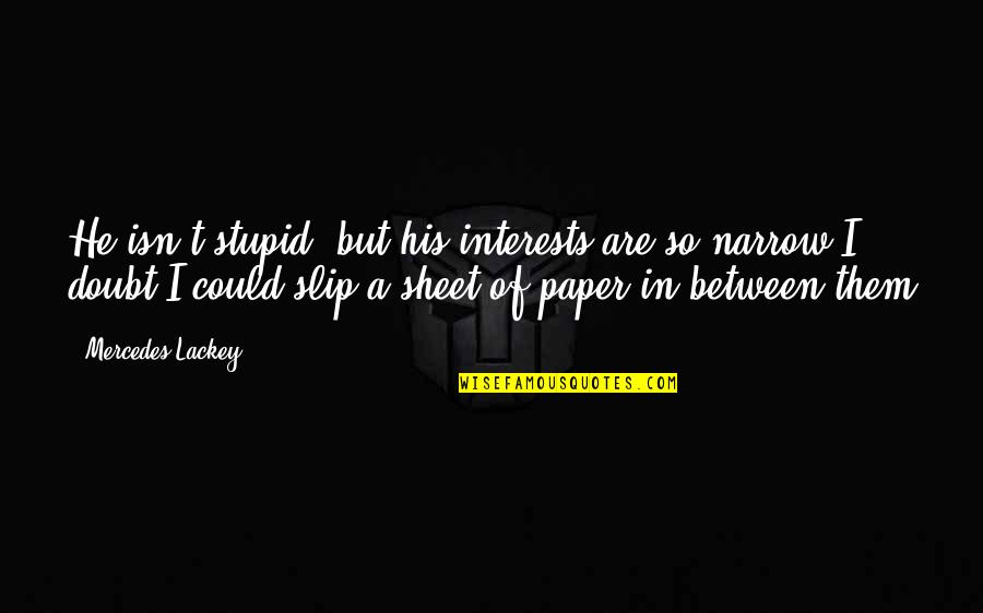 Thoughtful Inspirational Quotes By Mercedes Lackey: He isn't stupid, but his interests are so