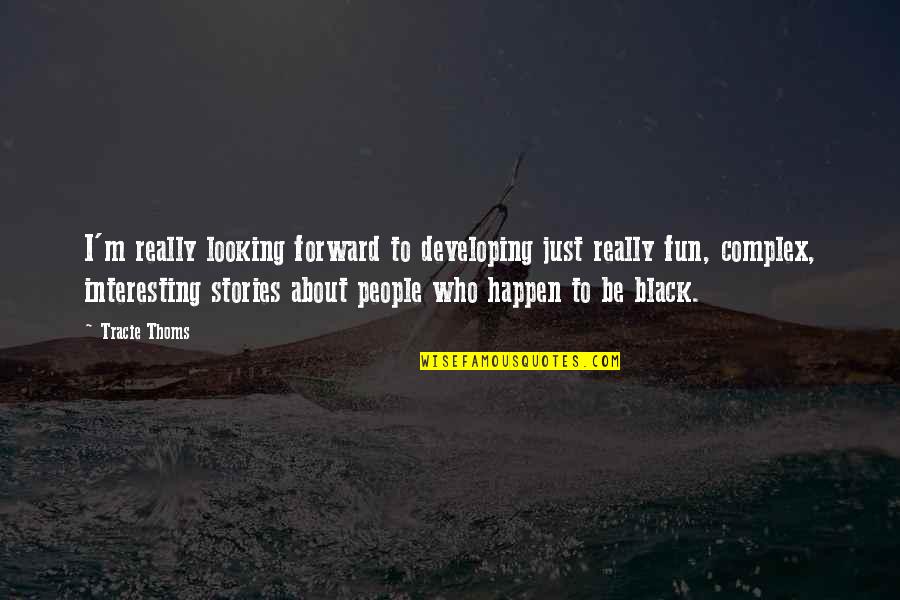 Thoughtful Inspirational Quotes By Tracie Thoms: I'm really looking forward to developing just really