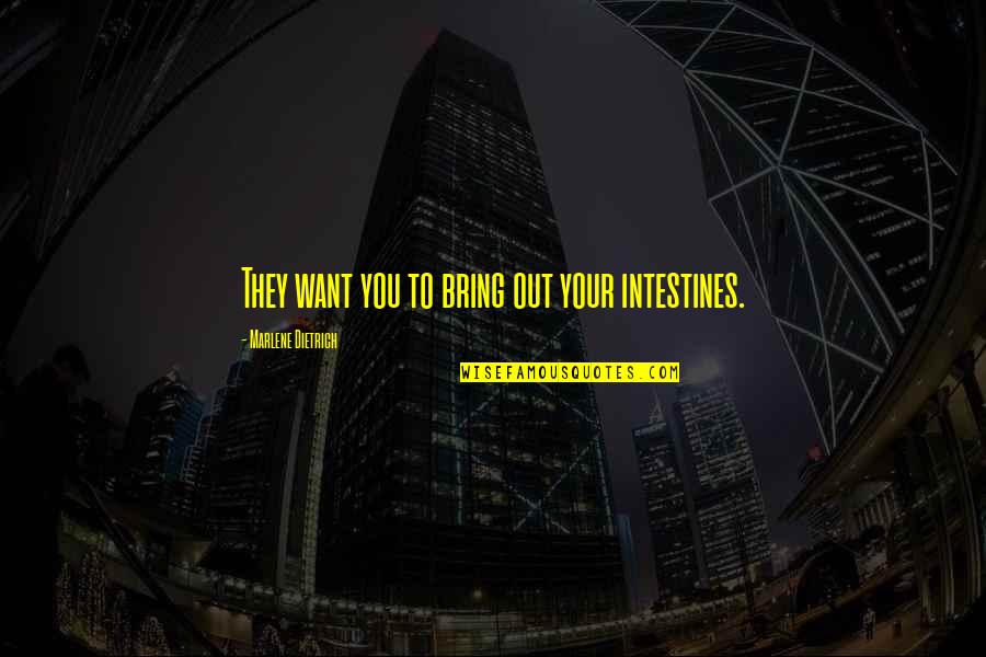 Thoughtful Leaders Quotes By Marlene Dietrich: They want you to bring out your intestines. Thoughtful Leaders Quotes By Marlene Dietrich: They want you to bring out your intestines.