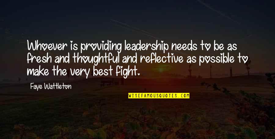 Thoughtful Leadership Quotes By Faye Wattleton: Whoever is providing leadership needs to be as