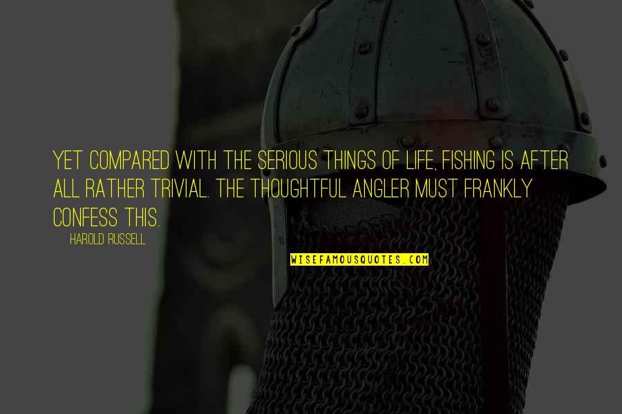 Thoughtful Life Quotes By Harold Russell: Yet compared with the serious things of life,