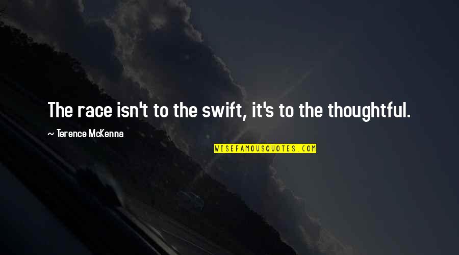 Thoughtful Life Quotes By Terence McKenna: The race isn't to the swift, it's to