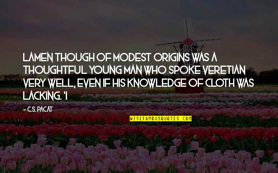 Thoughtful Man Quotes By C.S. Pacat: Lamen though of modest origins was a thoughtful