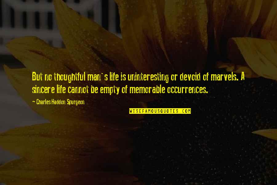 Thoughtful Man Quotes By Charles Haddon Spurgeon: But no thoughtful man's life is uninteresting or