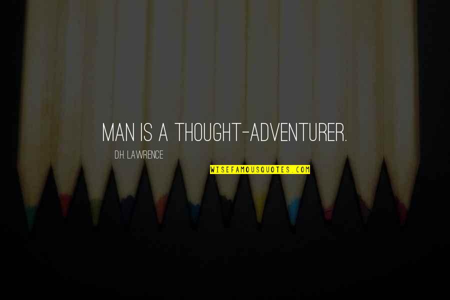 Thoughtful Man Quotes By D.H. Lawrence: Man is a thought-adventurer.