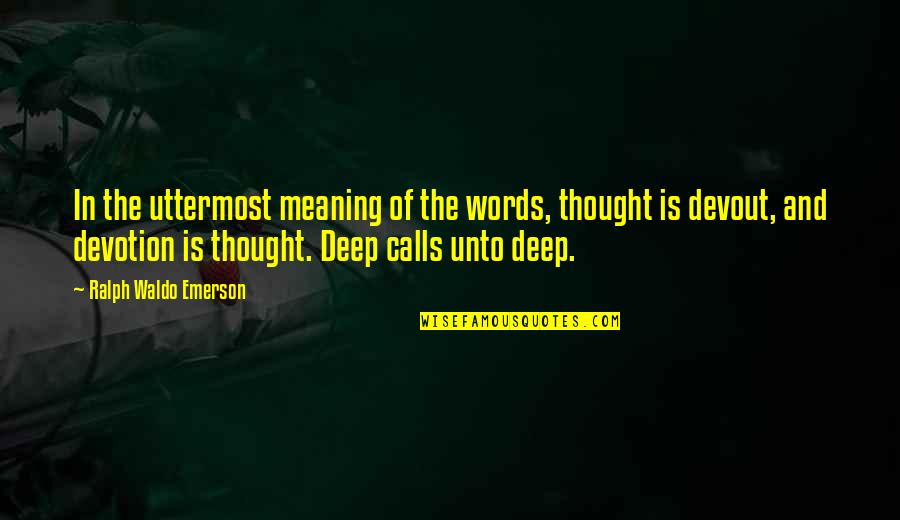 Thoughtful Meaning Quotes By Ralph Waldo Emerson: In the uttermost meaning of the words, thought