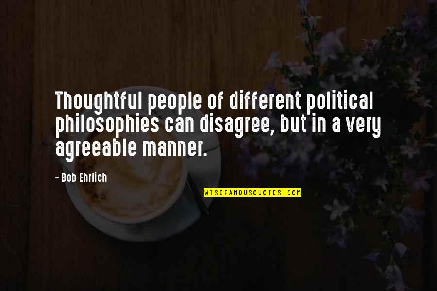 Thoughtful People Quotes By Bob Ehrlich: Thoughtful people of different political philosophies can disagree,