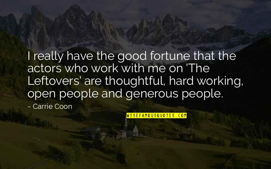 Thoughtful People Quotes By Carrie Coon: I really have the good fortune that the