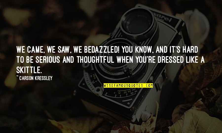 Thoughtful Quotes By Carson Kressley: We came, we saw, we bedazzled! You know,
