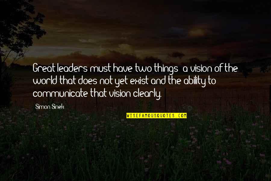 Thoughtful Sister Quotes By Simon Sinek: Great leaders must have two things: a vision Thoughtful Sister Quotes By Simon Sinek: Great leaders must have two things: a vision