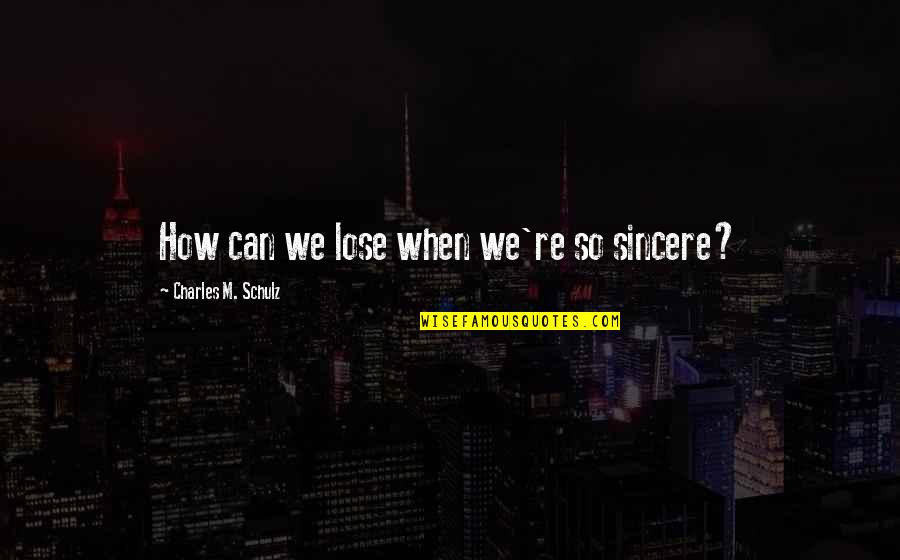 Thoughtfully Creative Youtube Quotes By Charles M. Schulz: How can we lose when we're so sincere? Thoughtfully Creative Youtube Quotes By Charles M. Schulz: How can we lose when we're so sincere?