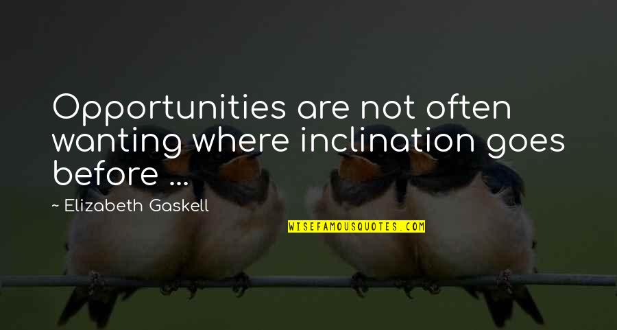 Thoughtfulness Bible Quotes By Elizabeth Gaskell: Opportunities are not often wanting where inclination goes