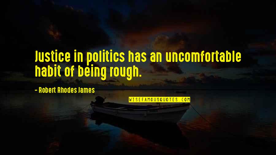 Thoughtfulness Consideration Quotes By Robert Rhodes James: Justice in politics has an uncomfortable habit of Thoughtfulness Consideration Quotes By Robert Rhodes James: Justice in politics has an uncomfortable habit of