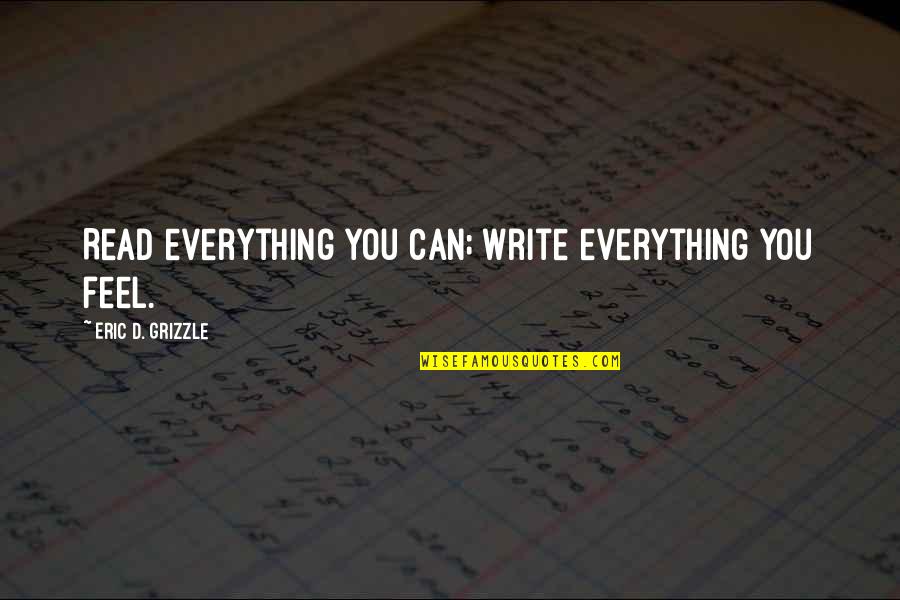 Thoughtless Book Quotes By Eric D. Grizzle: Read everything you can; write everything you feel.