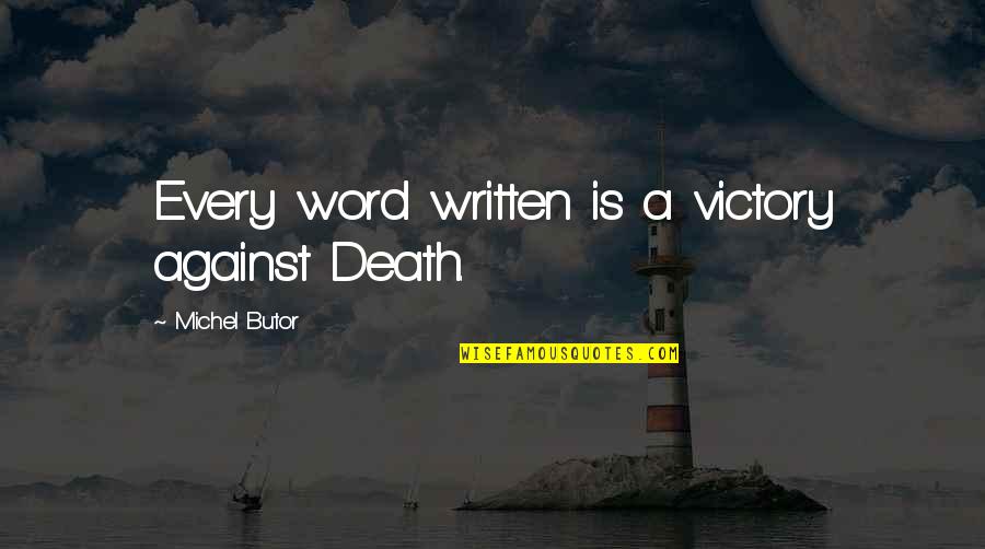 Thoughtless Book Quotes By Michel Butor: Every word written is a victory against Death.